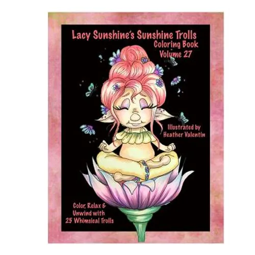Lacy Sunshine's Sunshine Trolls Coloring Book Volume 27: Whimsical Lovable Bright-Eyed Trolls Coloring For All Ages