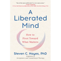A Liberated Mind: How to Pivot Toward What Matters
