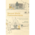 Second World Postmodernisms: Architecture and Society Under Late Socialism