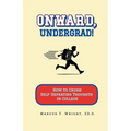 Onward, Undergrad! How to Crush Self-Defeating Thoughts in College