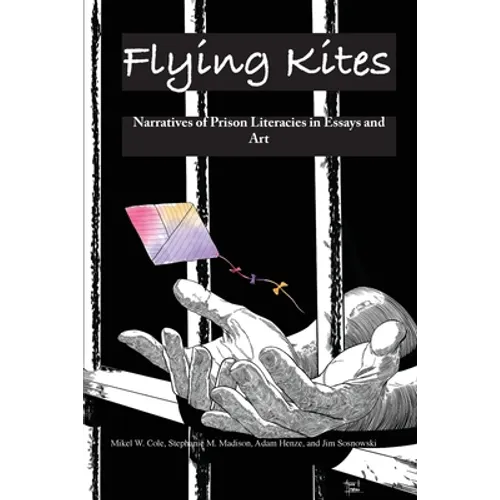 Flying Kites: Narratives of Prison Literacies in Essays and Art