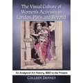 The Visual Culture of Women's Activism in London, Paris and Beyond: An Analytical Art History, 1860 to the Present