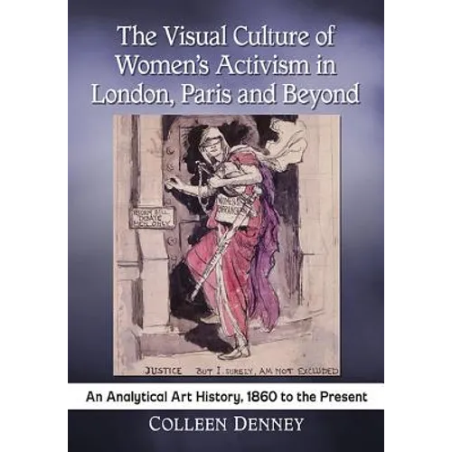 The Visual Culture of Women's Activism in London, Paris and Beyond: An Analytical Art History, 1860 to the Present