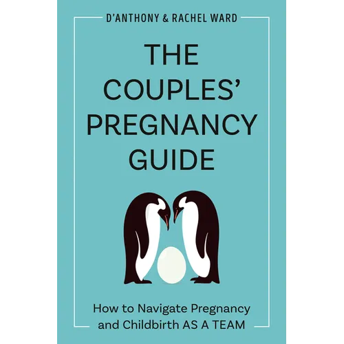 The Couples' Pregnancy Guide: How to Navigate Pregnancy and Childbirth as a Team