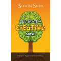 Cultivate a Creative Mind: A Guide to Regain Creative Confidence