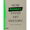 How Banksy Saved Art History