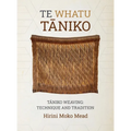 Te Whatu Taniko: Taniko Weaving: Technique and Tradition