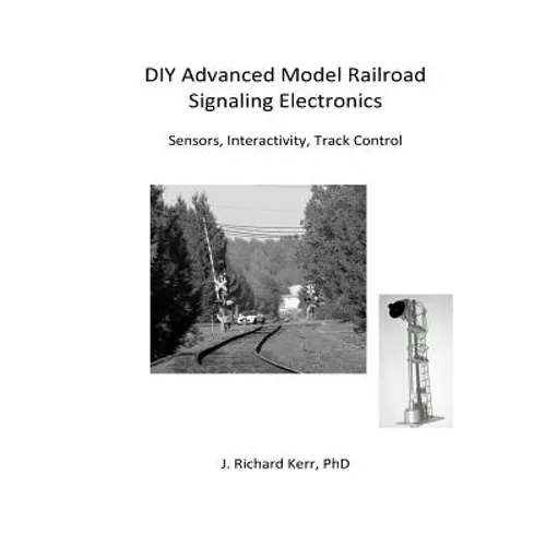DIY Advanced Model Railroad Signaling Electronics: Sensors, Interactivity, Track Control