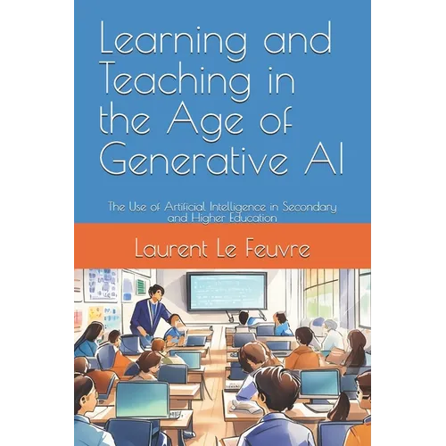 Learning and Teaching in the Age of Generative AI: The Use of Artificial Intelligence in Secondary and Higher Education