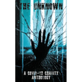 The Unknown: A Covid-19 Charity Anthology: A Covid-19 Charity Anthology