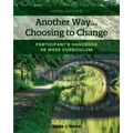 Another Way...Choosing to Change: Participant's Handbook - 26 week curriculum