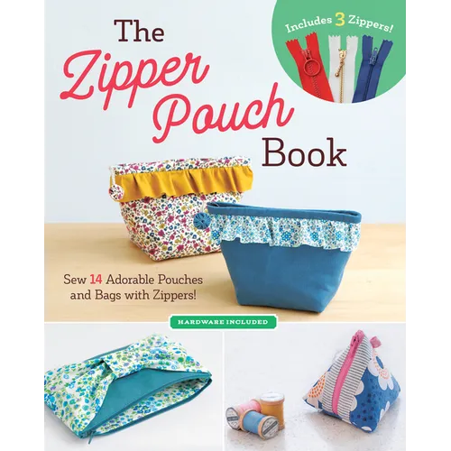 The Zipper Pouch Book: Sew 14 Adorable Purses & Bags with Zippers