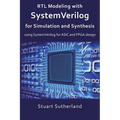 RTL Modeling with SystemVerilog for Simulation and Synthesis: Using SystemVerilog for ASIC and FPGA Design