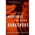 The Importance of Being Dangerous