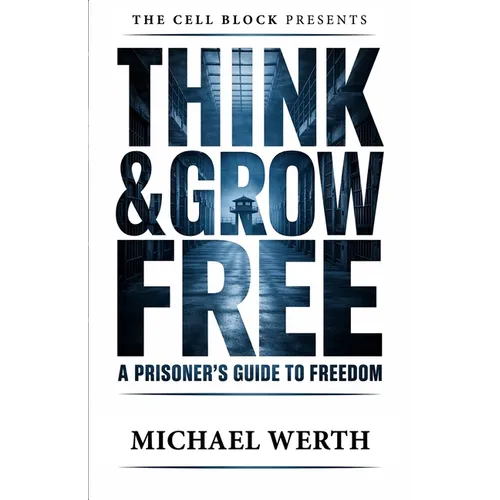 Think & Grow Free: A Prisoner's Guide to Freedom