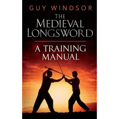 The Medieval Longsword: A Training Manual