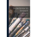 From Seven to Seventy; Memoires of a Painter and a Yankee