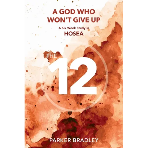 A God who Won't Give Up: A Six Week Study In Hosea