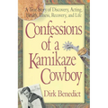 Confessions of a Kamikaze Cowboy: A True Story of Discovery, Acting, Health, Illness, Recovery, and Life