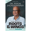 Roots & Wings - Building India's Deep Tech Ecosystem Authorised Biography of Padma Shri Dr. Ashok Jhunjhunwala - Paperback