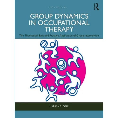 Group Dynamics in Occupational Therapy: The Theoretical Basis and Practice Application of Group Intervention