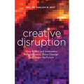 Creative Disruption: How Artists and Innovators Build Influence, Drive Change, and Shape the Future