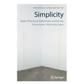 Simplicity: Ideals of Practice in Mathematics and the Arts