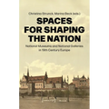 Spaces for Shaping the Nation: National Museums and National Galleries in Nineteenth-Century Europe