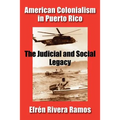 American Colonialism in Puerto Rico: The Judicial and Social Legacy