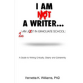 I'm Not a Writer...I'm Just in Graduate School: A Guide to Writing Critically, Clearly and Coherently