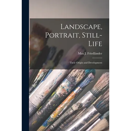 Landscape, Portrait, Still-life; Their Origin and Development