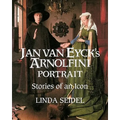 Jan Van Eyck's Arnolfini Portrait: Stories of an Icon