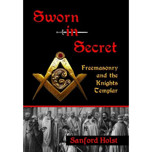 Sworn in Secret: Freemasonry and the Knights Templar