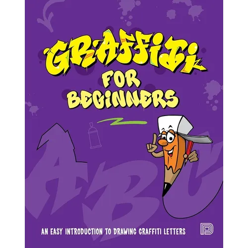 Graffiti for Beginners: An Easy Introduction to Drawing Graffiti Letters
