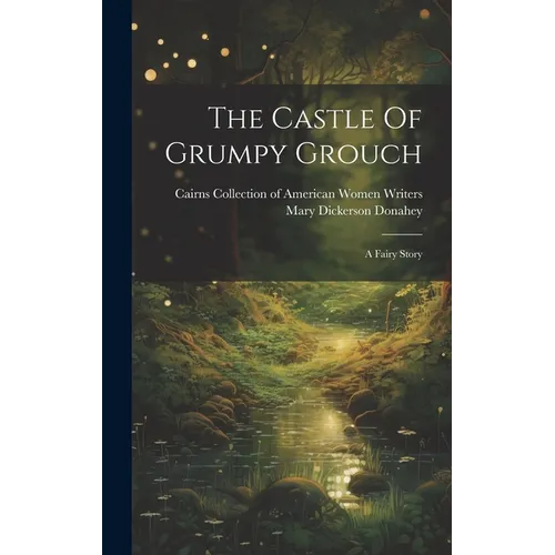 The Castle Of Grumpy Grouch: A Fairy Story