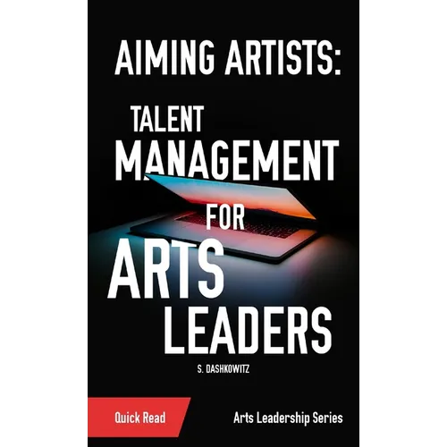 Aiming Artists: Talent Management for Arts Leaders