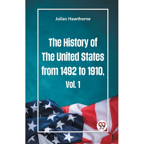 The History of the United States from 1492 to 1910 Vol. 1