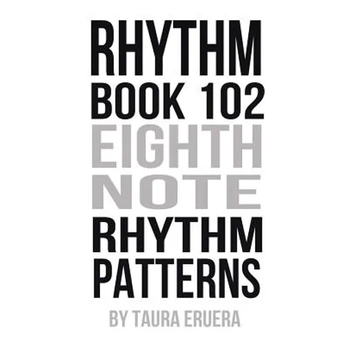 Rhythm Book 102: Eighth Note Rhythm Patterns