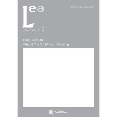 Mary Sherman: What if You Could Hear a Painting: Leonardo Electronic Almanac, Vol. 21, No. 2