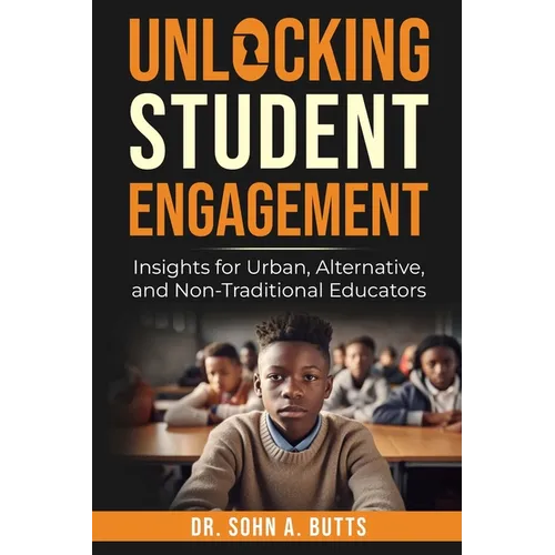 Unlocking Student Engagement: Insights for Urban, Alternative, and Non-Traditional Educators