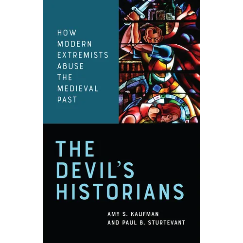 The Devil's Historians: How Modern Extremists Abuse the Medieval Past