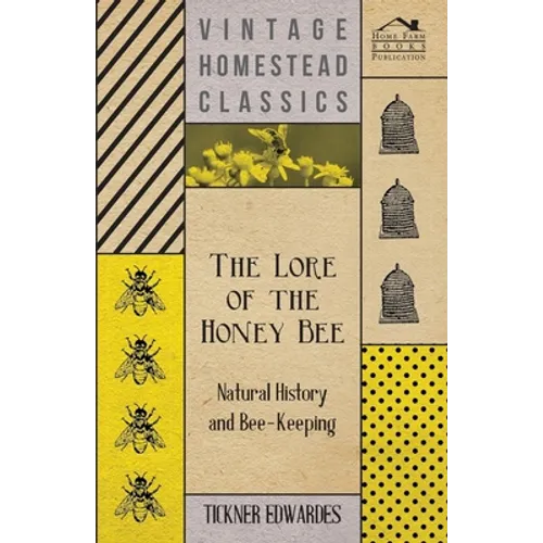 The Lore of the Honey Bee - Natural History and Bee-Keeping