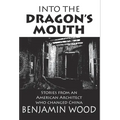 Into The Dragon's Mouth: Stories from an American Architect who changed China