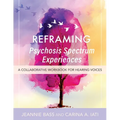 Reframing Psychosis Spectrum Experiences: A Collaborative Workbook for Hearing Voices