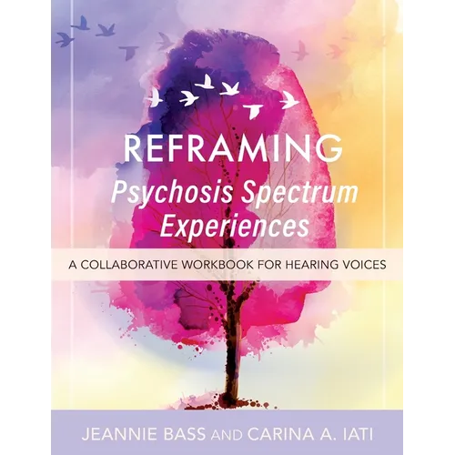 Reframing Psychosis Spectrum Experiences: A Collaborative Workbook for Hearing Voices
