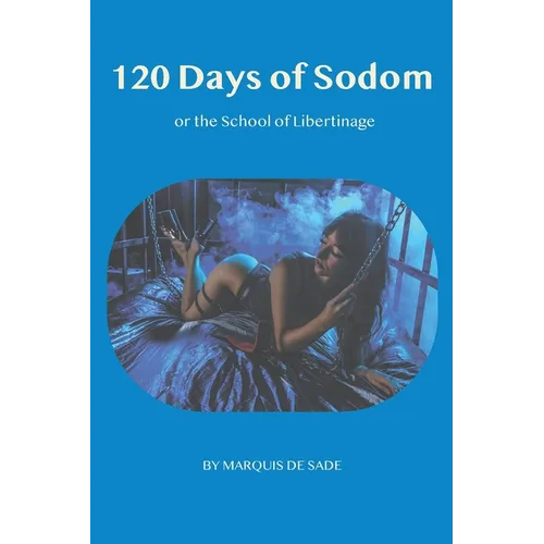 The 120 days of Sodom: or the School of Libertinage