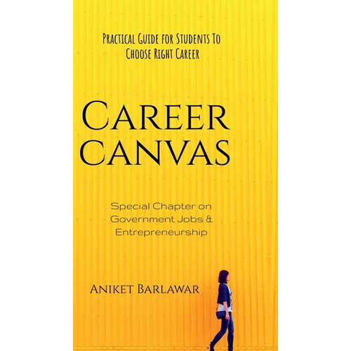 Career Canvas: Practical Guide for Students to Choose Right Career