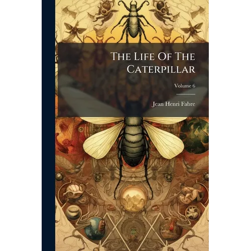 The Life Of The Caterpillar; Volume 6