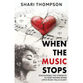 When The Music Stops: Discovering the Strength to Keep Moving When Life's Music Falls Silent