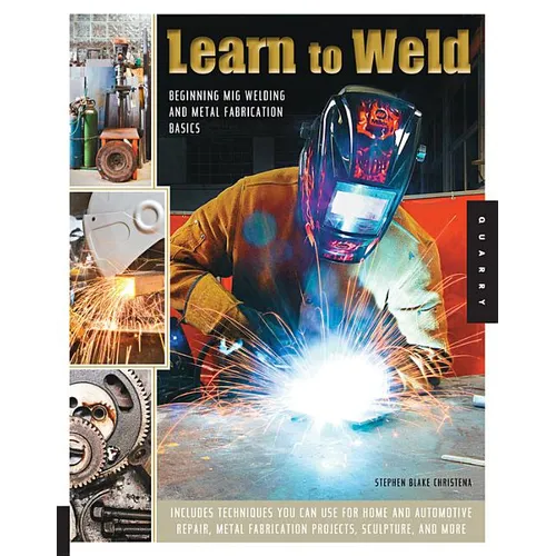 Learn to Weld: Beginning MIG Welding and Metal Fabrication Basics